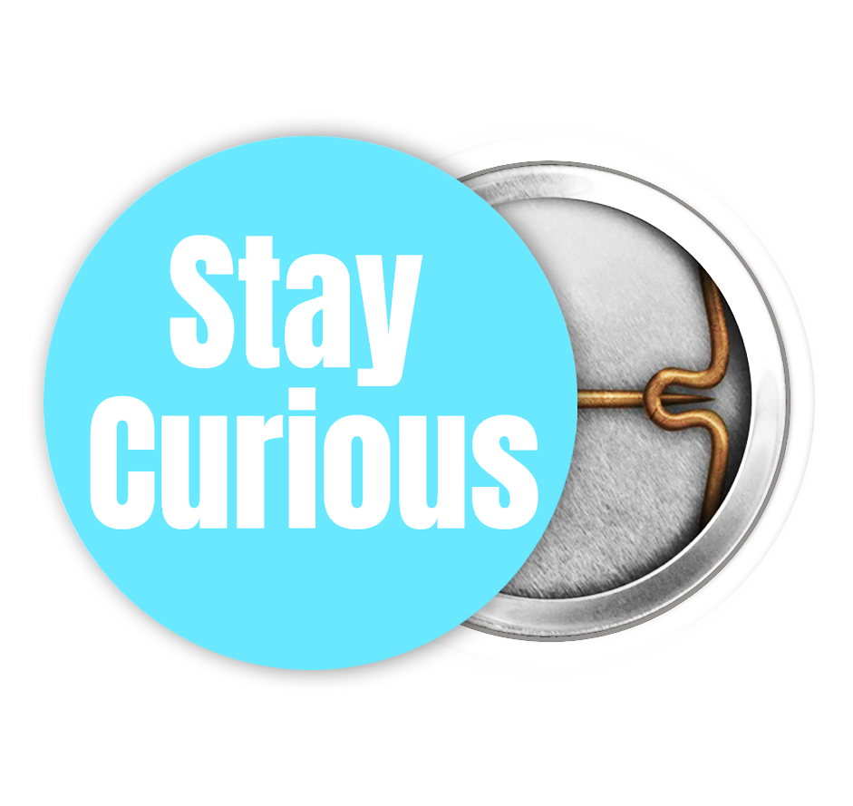 Stay Curious 1 inch Pin